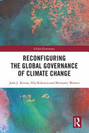 Reconfiguring the global governance of climate change /
