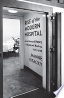 Rise of the modern hospital : an architectural history of health and healing, 1870-1940 /