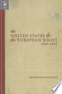 The United States and the European right, 1945-1955 /