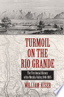 Turmoil on the Rio Grande : the territorial history of the Mesilla Valley, 1846-1865 /