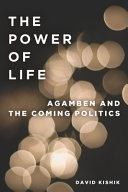 The power of life : Agamben and the coming politics (To imagine a form of life, II) /