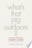 What's that pig outdoors? : a memoir of deafness /