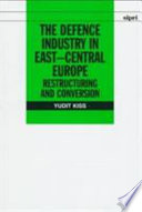 The defence industry in East-Central Europe : restructuring and conversion /