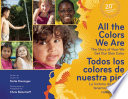 All the colors we are : the story of how we get our skin color = Todos los colores de nuestra piel : la historia de por qué tenemos diferentes colores de piel /