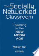 The socially networked classroom : teaching in the new media age /