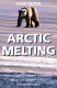 Arctic melting : how global warming is destroying one of the world's largest wilderness areas /