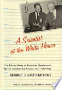 A scientist at the White House : the private diary of President Eisenhower's Special Assistant for Science and Technology /