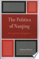 The politics of Nanjing : an impartial investigation /
