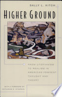 Higher ground : from Utopianism to realism in American feminist thought and theory /
