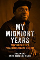 My midnight years : surviving Jon Burge's police torture ring and death row /