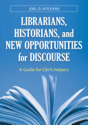Librarians, historians, and new opportunities for discourse : a guide for Clio's helpers /