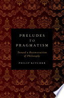 Preludes to pragmatism : toward a reconstruction of philosophy /