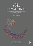 The data revolution : a critical analysis of big data, open data and data infrastructures /