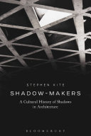 Shadow-makers : a cultural history of shadows in architecture /