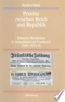 Provinz zwischen Reich und Republik : Politische Mentalitäten in Deutschland und Frankreich 1918-1933/36 /