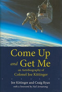 Come up and get me : an autobiography of Colonel Joe Kittinger /