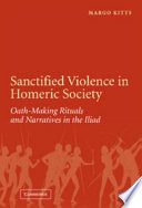 Sanctified violence in Homeric society : oath-making rituals and narratives in the Iliad /