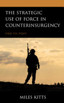 The strategic use of force in counterinsurgency : find, fix, fight /