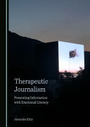 Therapeutic journalism : presenting information with emotional literacy /