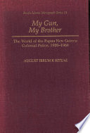 My gun, my brother : the world of the Papua New Guinea colonial police, 1920-1960 /