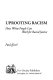 Uprooting racism : how white people can work for racial justice /