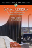 Beyond a border : the causes and consequences of contemporary immigration /