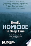 Nordic homicide in deep time : lethal violence in the early modern era and present times /