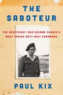 The saboteur : the aristocrat who became France's most daring anti-Nazi commando /