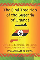 The oral tradition of the Baganda of Uganda : a study and anthology of legends, myths, epigrams and folktales /