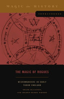 The magic of rogues : necromancers in early Tudor England /