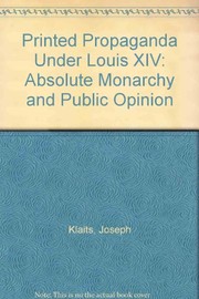 Printed propaganda under Louis XIV : absolute monarchy and public opinion /