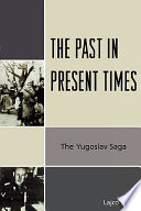 The past in present times : the Yugoslav saga /