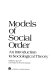 Models of social order : an introduction to sociological theory /