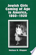 Jewish girls coming of age in America, 1860-1920 /