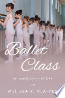 Ballet class : an American history /