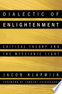 Dialectic of enlightenment : critical theory and the messianic light /