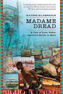 Madame Dread : a tale of love, vodou and civil strife in Haiti /