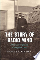 The story of radio mind : a missionary's journey on Indigenous land /