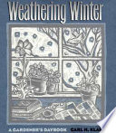 Weathering winter : a gardener's daybook /