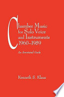 Chamber music for solo voice and instruments, 1960-1989 : an annotated guide /