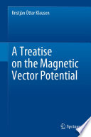 A Treatise on the Magnetic Vector Potential /