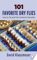 101 favorite dry flies : history, tying tips, and fishing strategies /