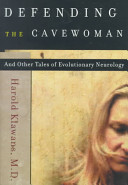 Defending the cavewoman : and other tales of evolutionary neurology /