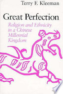 Great Perfection = [Ta Chʻeng] : religion and ethnicity in a Chinese millennial kingdom /