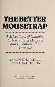 The better mousetrap : a miscellany of gadgets, labor-saving devices, and inventions that intrigue /