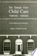 The debate over child care, 1969-1990 : a sociohistorical analysis /