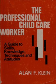 The professional child care worker : a guide to skills, knowledge, techniques, and attitudes /