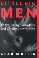 Little big men : bodybuilding subculture and gender construction /