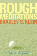 Rough meditations : from tour caddie to golf course critic, an insider's look at the game /