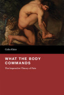 What the body commands : the imperative theory of pain /